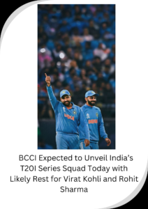 BCCI Expected to Unveil India’s T20I Series Squad Today with Likely Rest for Virat Kohli and Rohit Sharma