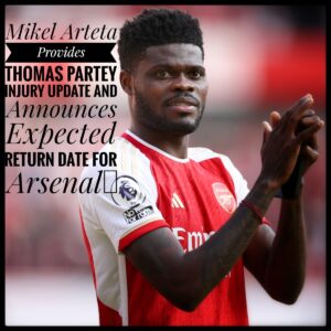 Mikel Arteta Provides Thomas Partey Injury Update and Announces Expected Return Date for Arsenal