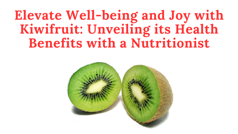 Elevate Well-being and Joy with Kiwifruit: Unveiling its Health Benefits with a Nutritionist