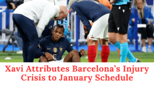 Xavi Attributes Barcelona’s Injury Crisis to January Schedule