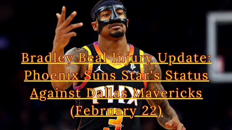 Bradley Beal Injury Update: Phoenix Suns Star’s Status Against Dallas Mavericks (February 22)